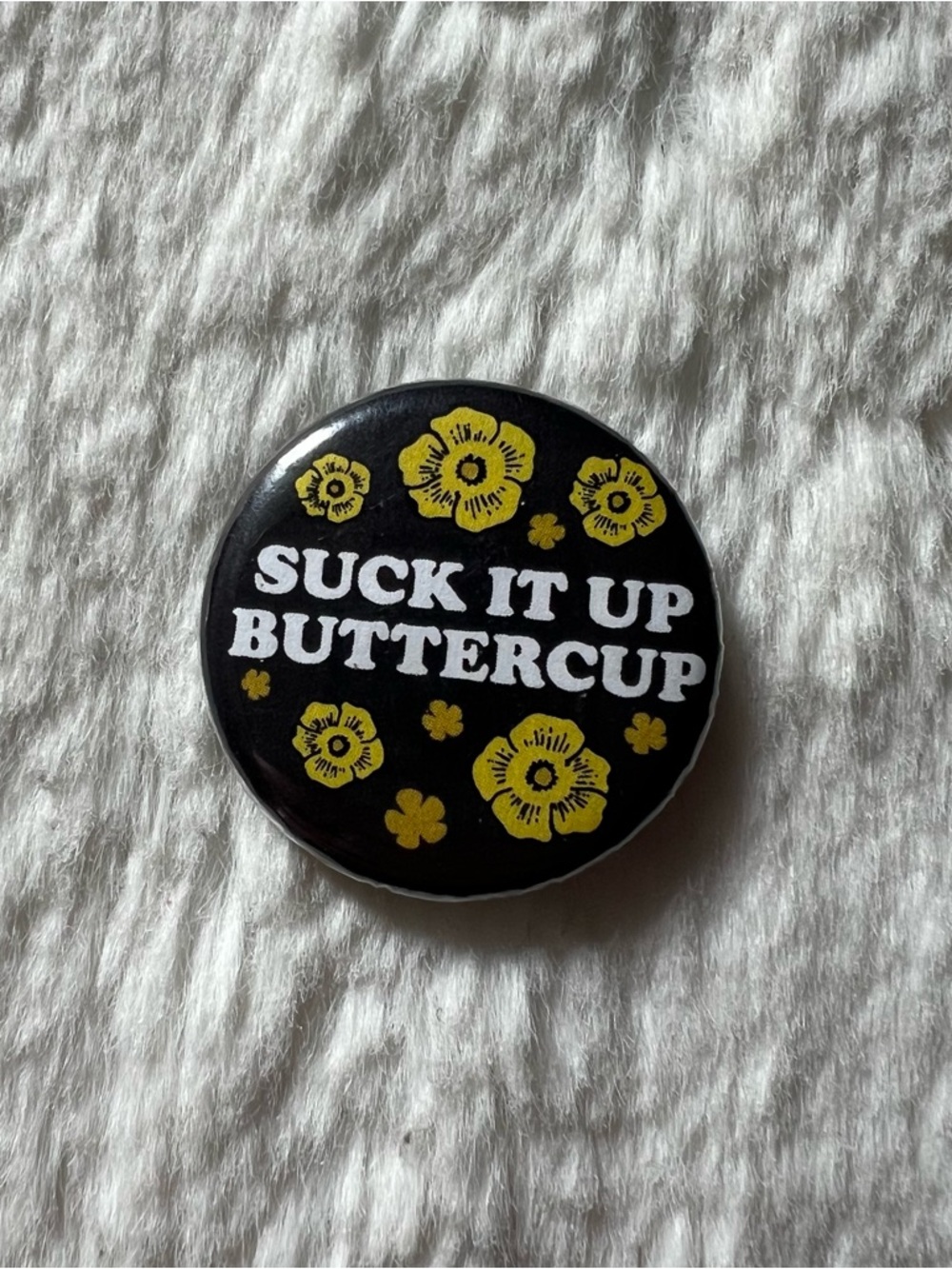 Suck It Up Buttercup Button Pin - Black & Yellow